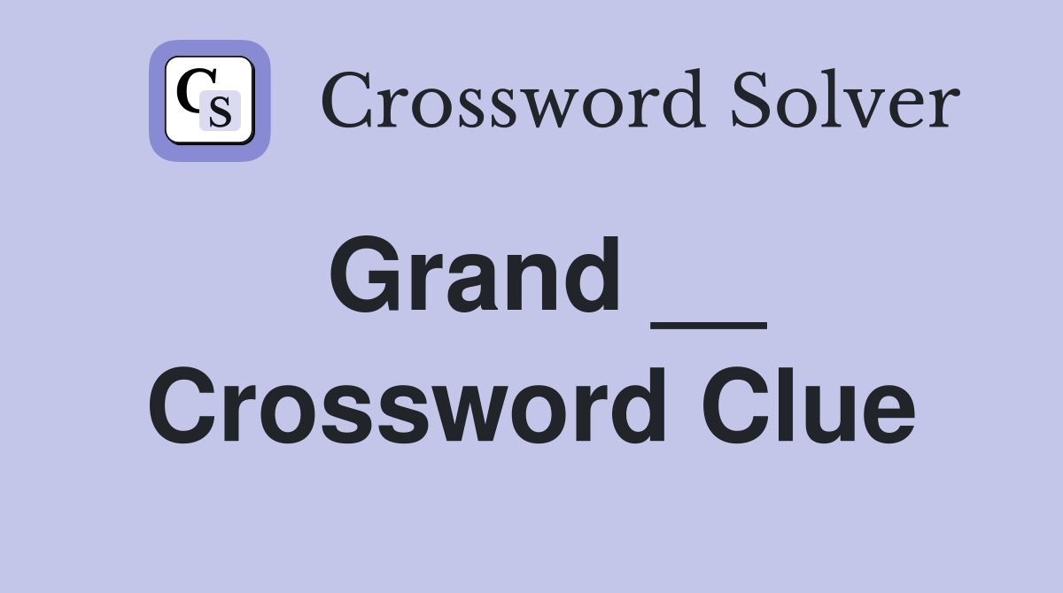 Grand __ Crossword Clue Answers Crossword Solver